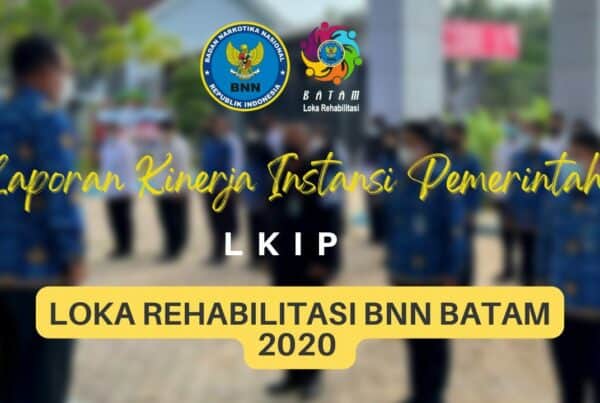 LKIP Loka Rehabilitasi BNN Batam tahun 2020 LKIP Loka Rehabilitasi BNN Batam tahun 2020