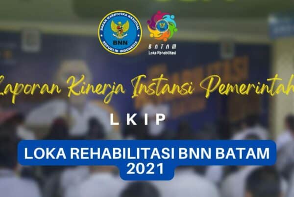 LKIP Loka Rehabilitasi BNN Batam tahun 2021 LKIP Loka Rehabilitasi BNN Batam tahun 2021