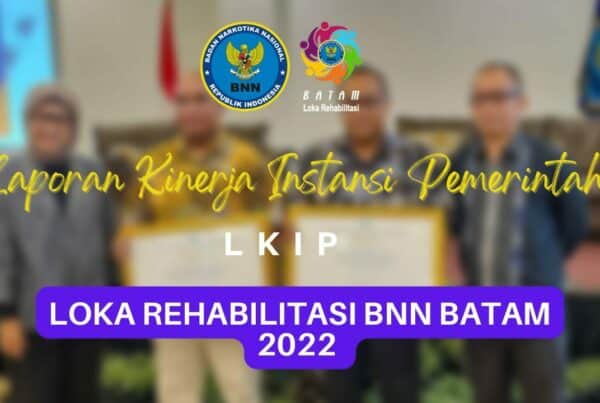 LKIP Loka Rehabilitasi BNN Batam tahun 2022 LKIP Loka Rehabilitasi BNN Batam tahun 2022