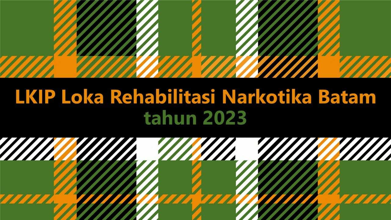 LKIP Loka Rehabilitasi Narkotika Batam tahun 2023 LKIP Loka Rehabilitasi Narkotika Batam tahun 2023